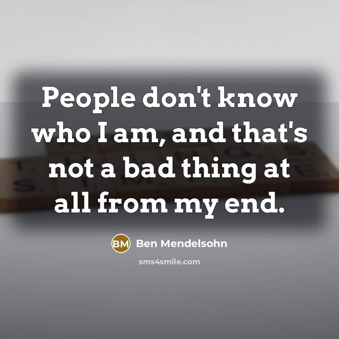 “People don't know who I am, and that's not a…” quote by Ben Mendelsohn