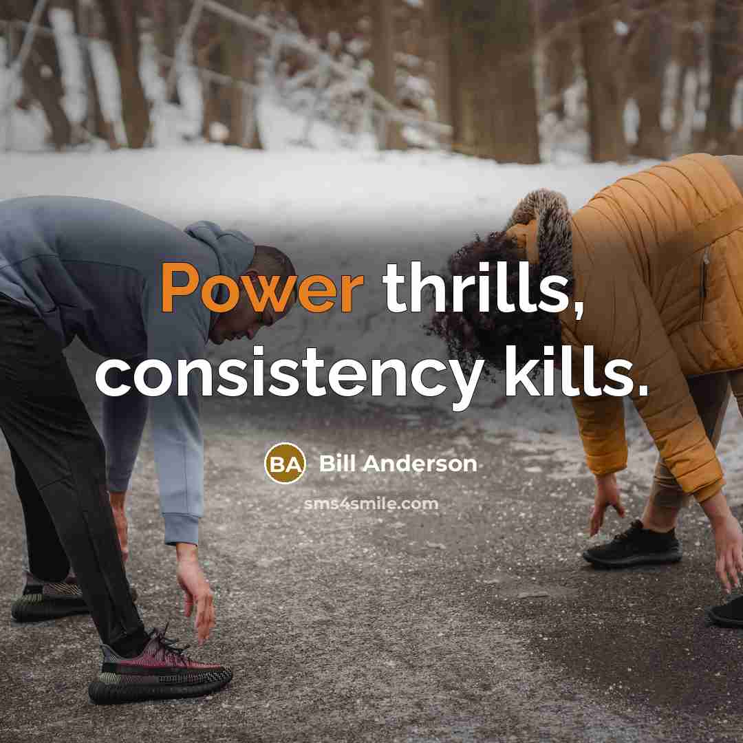 “Power thrills, consistency kills.…” quote by Bill Anderson