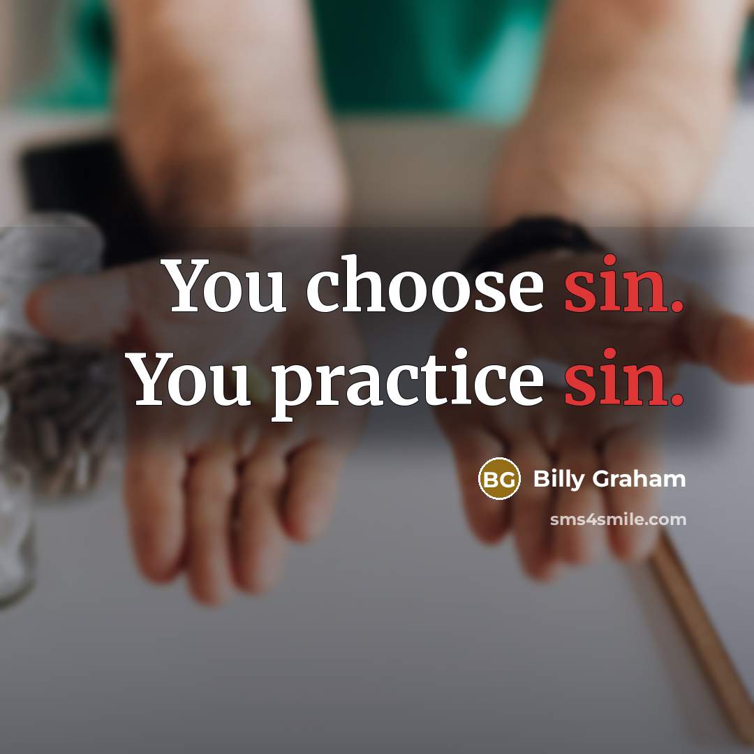 “You choose sin. You practice sin.…” quote by Billy Graham