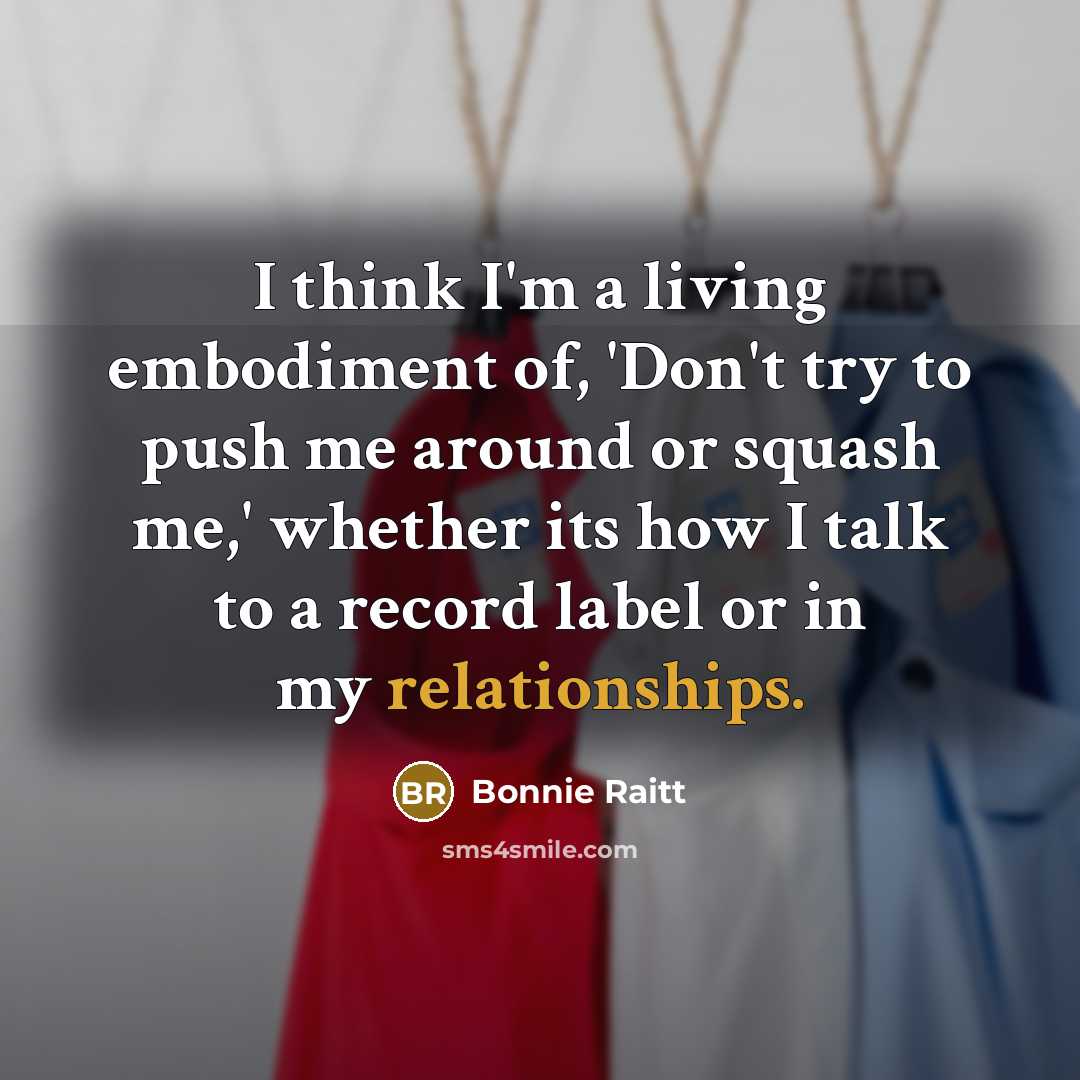 “I think I'm a living embodiment of, 'Don't try to…” quote by Bonnie Raitt