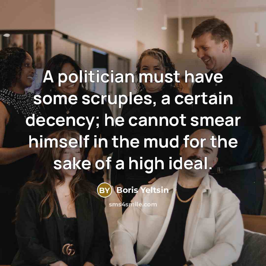 “A politician must have some scruples, a certain decency; he…” quote by Boris Yeltsin