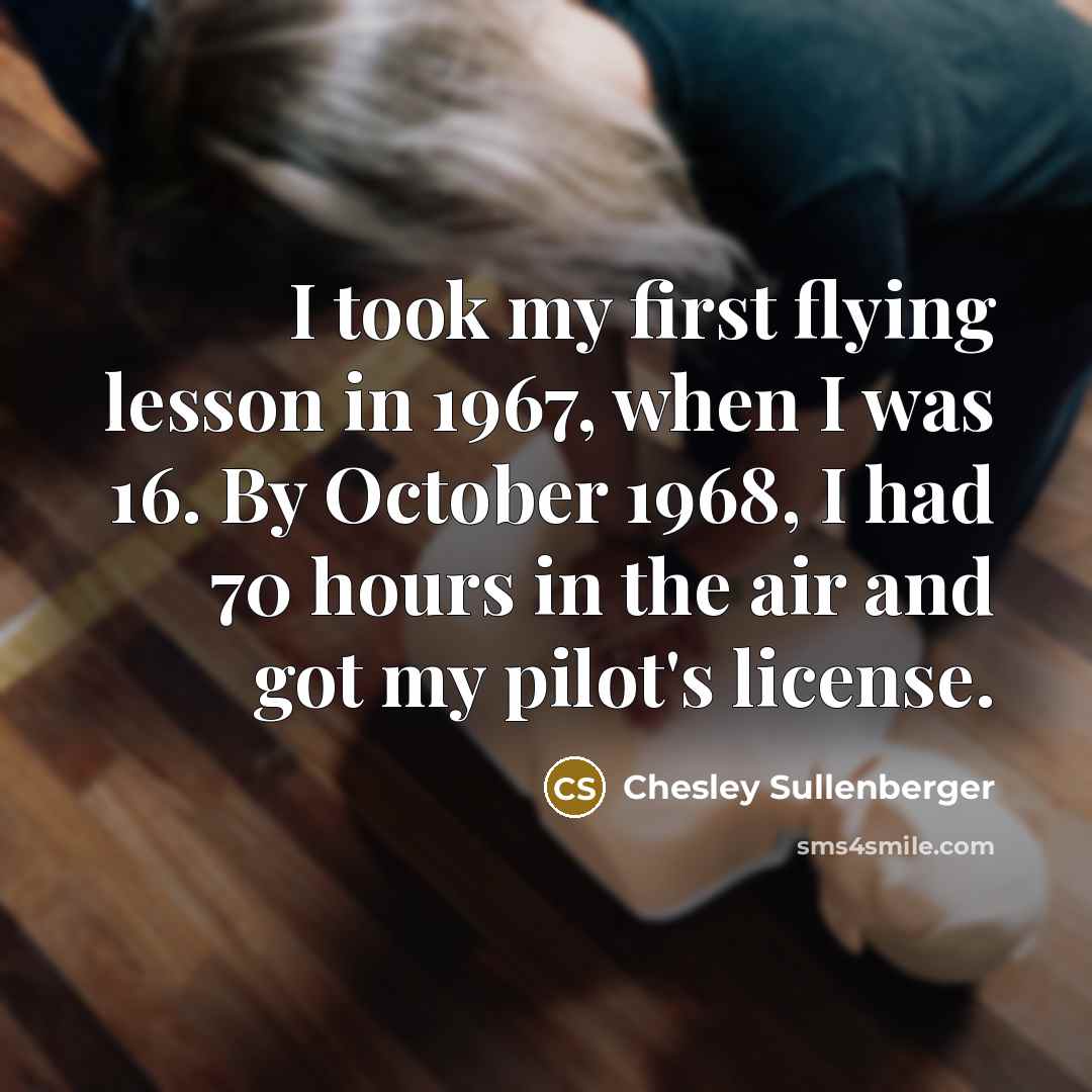 “I took my first flying lesson in 1967, when I…” quote by Chesley Sullenberger