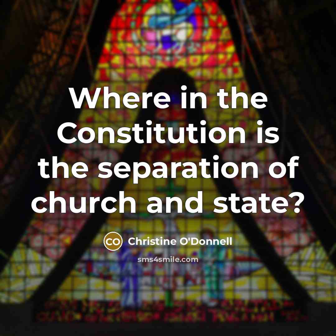 “Where in the Constitution is the separation of church and…” quote by Christine O'Donnell