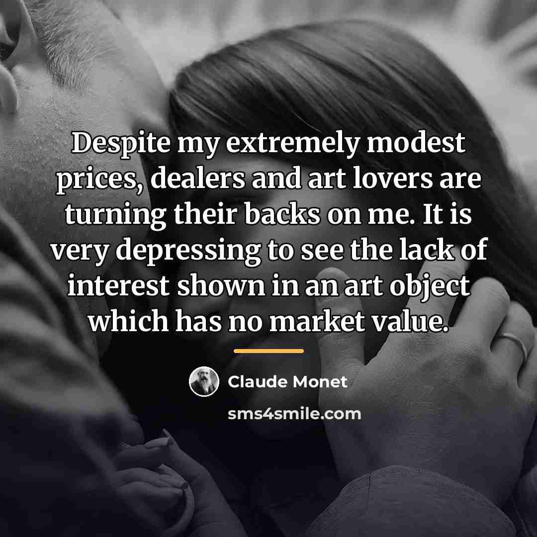 “Despite my extremely modest prices, dealers and art lovers are…” quote by Claude Monet