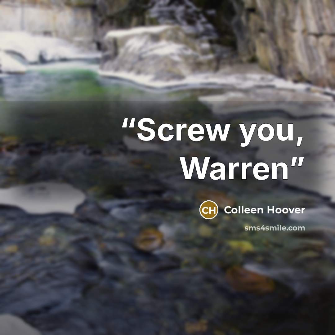 “Screw you, Warren” quote by Colleen Hoover