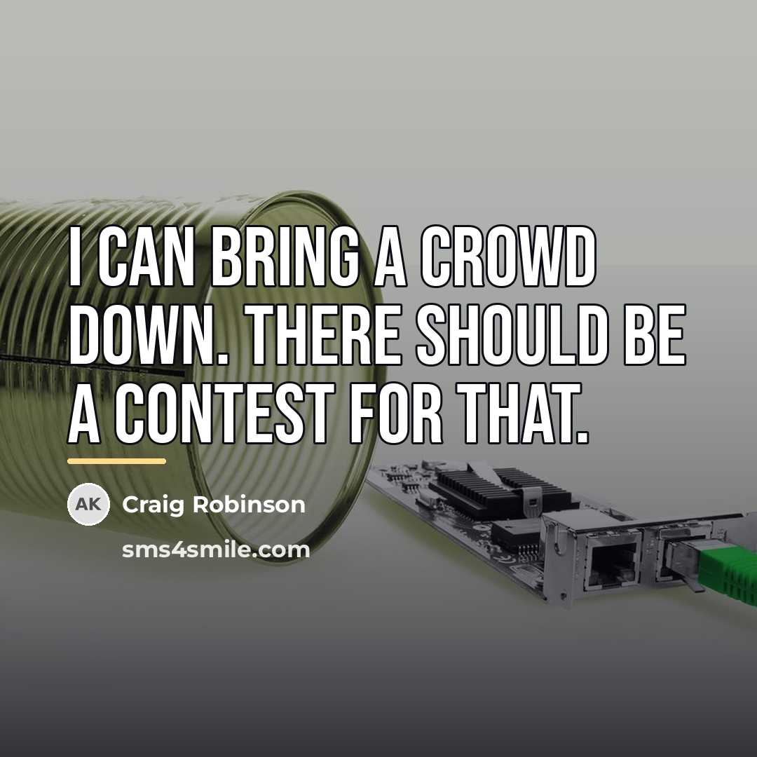 “I can bring a crowd down. There should be a…” quote by Craig Robinson