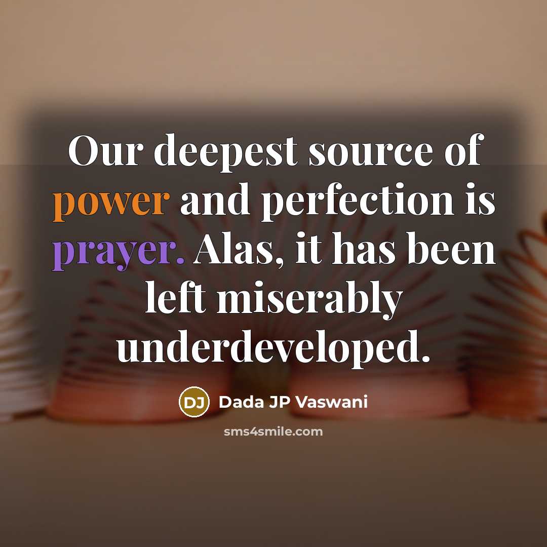 “Our deepest source of power and perfection is prayer. Alas,…” quote by Dada JP Vaswani