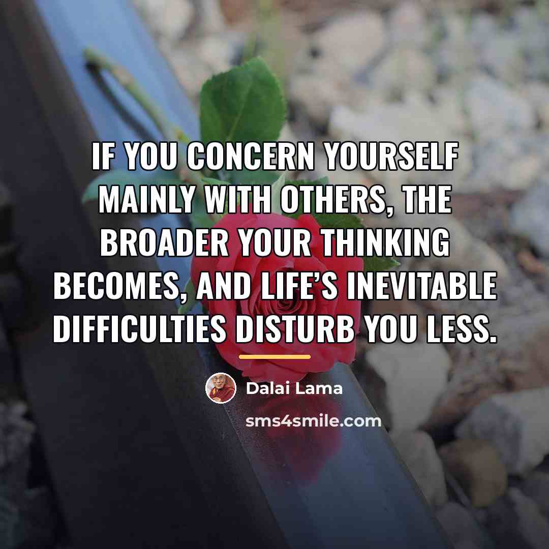 “If you concern yourself mainly with others, the broader your…” quote by Dalai Lama