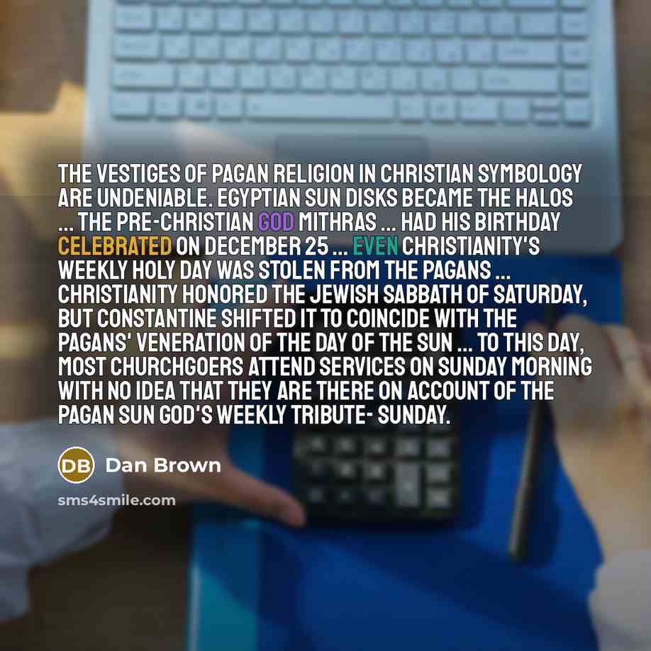 “The vestiges of pagan religion in Christian symbology are undeniable.…” quote by Dan Brown
