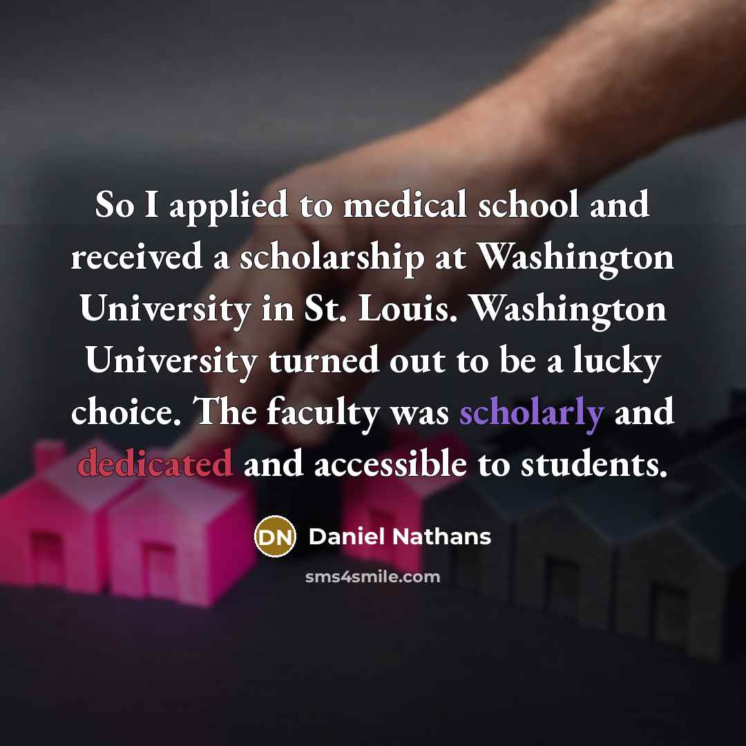 “So I applied to medical school and received a scholarship…” quote by Daniel Nathans