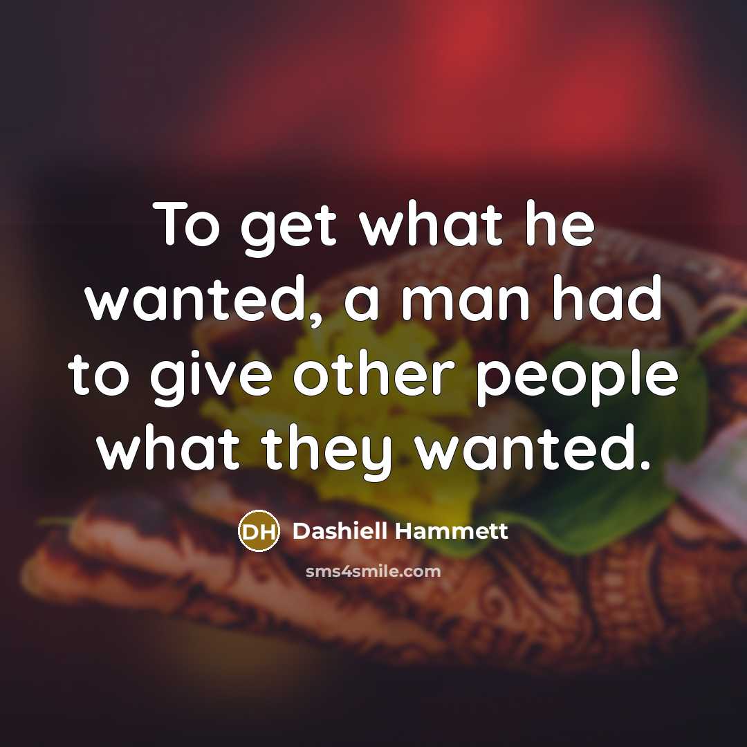 “To get what he wanted, a man had to give…” quote by Dashiell Hammett