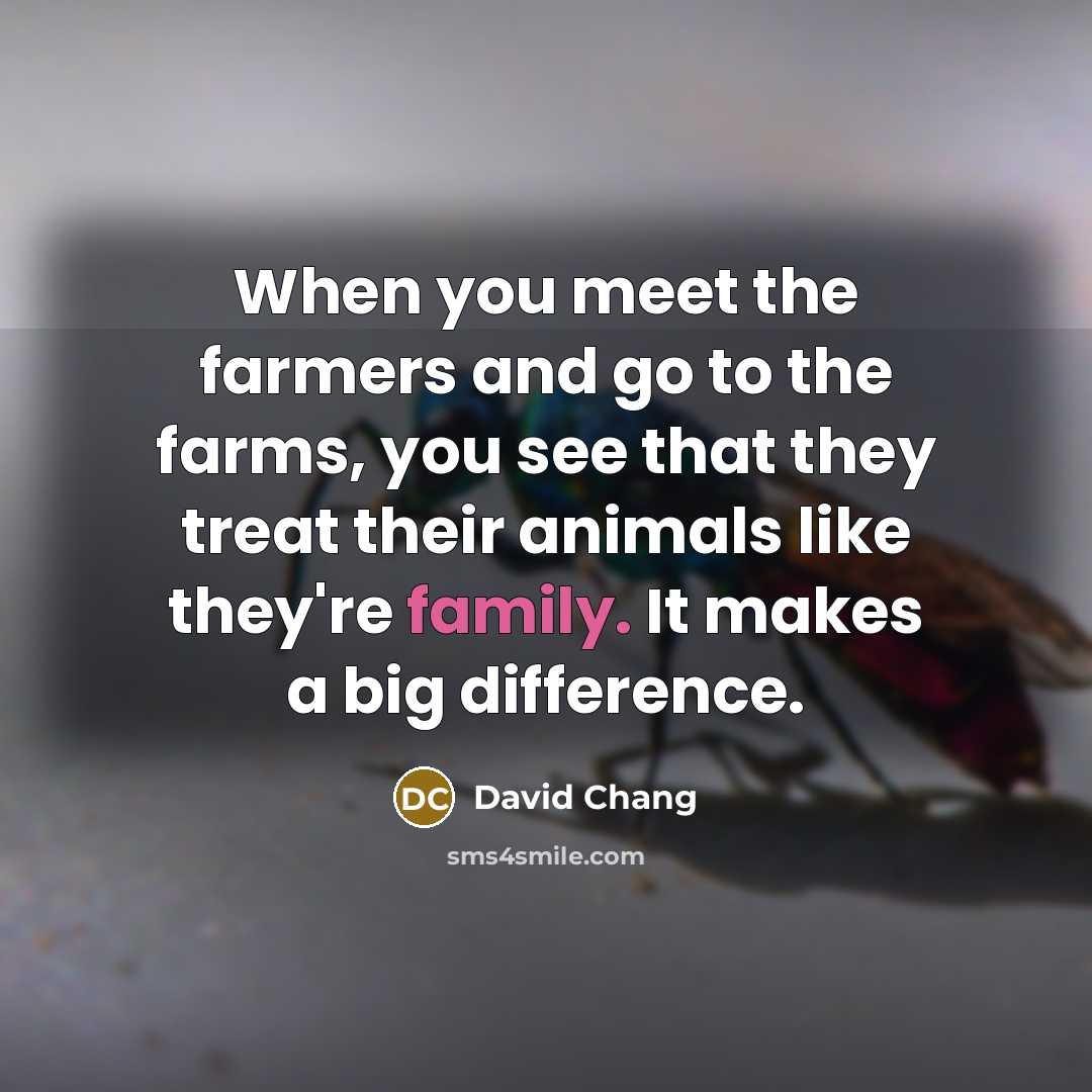 “When you meet the farmers and go to the farms,…” quote by David Chang