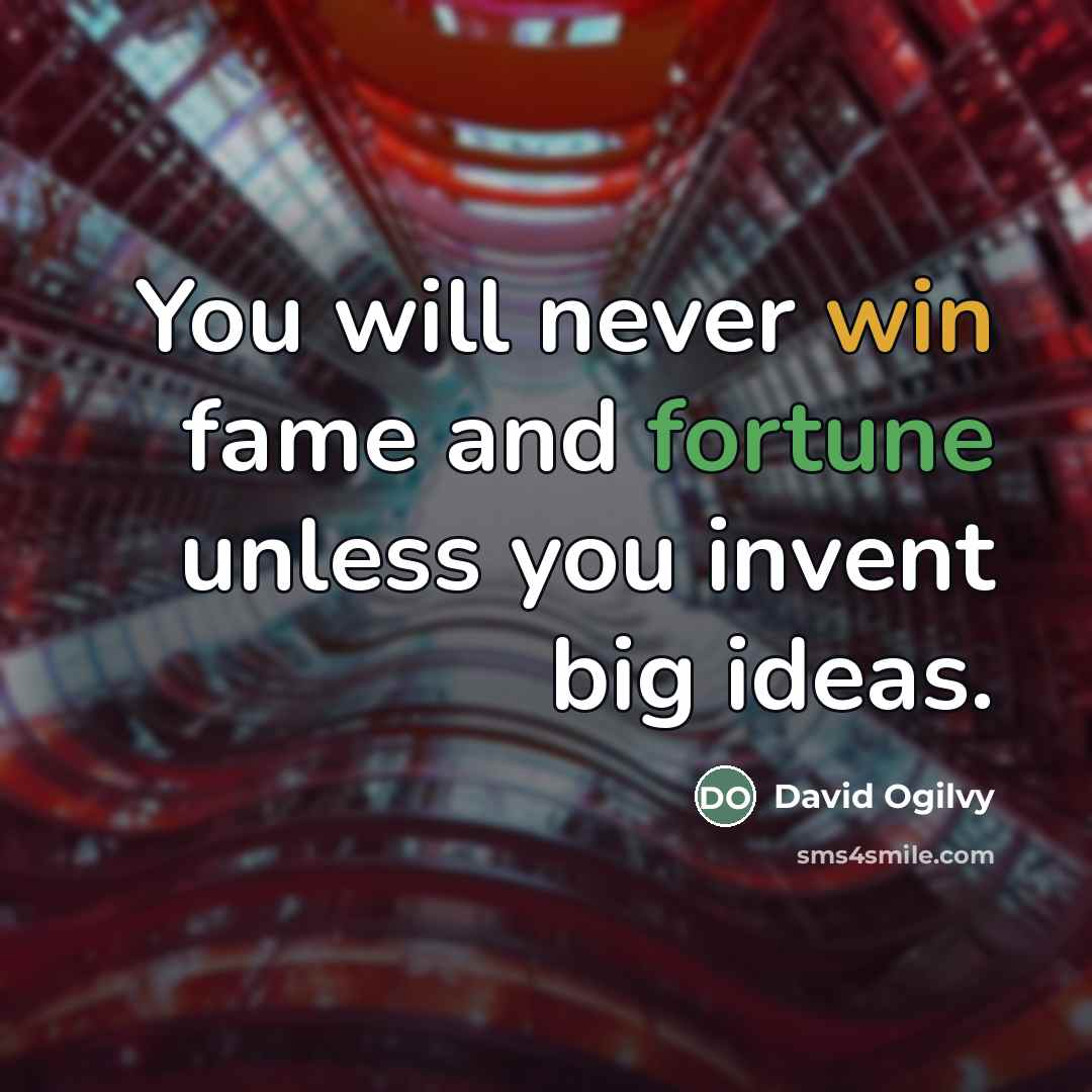 “You will never win fame and fortune unless you invent…” quote by David Ogilvy