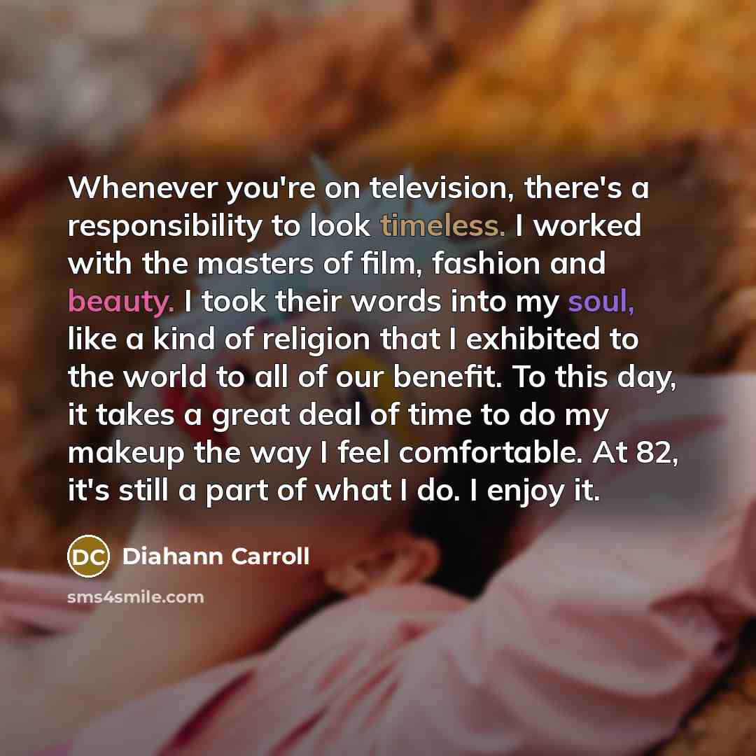 “Whenever you're on television, there's a responsibility to look timeless.…” quote by Diahann Carroll