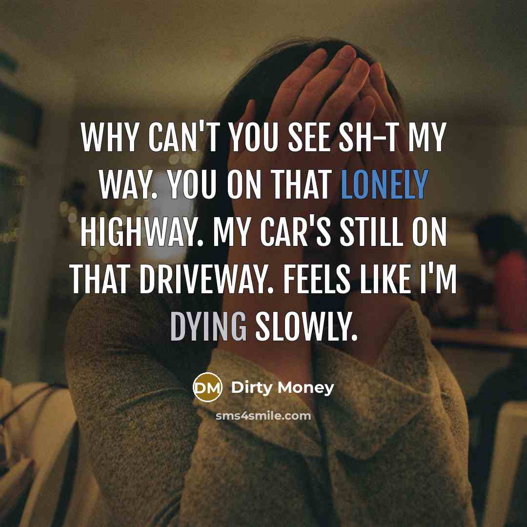 “Why can't you see sh-t my way. You on that…” quote by Dirty Money