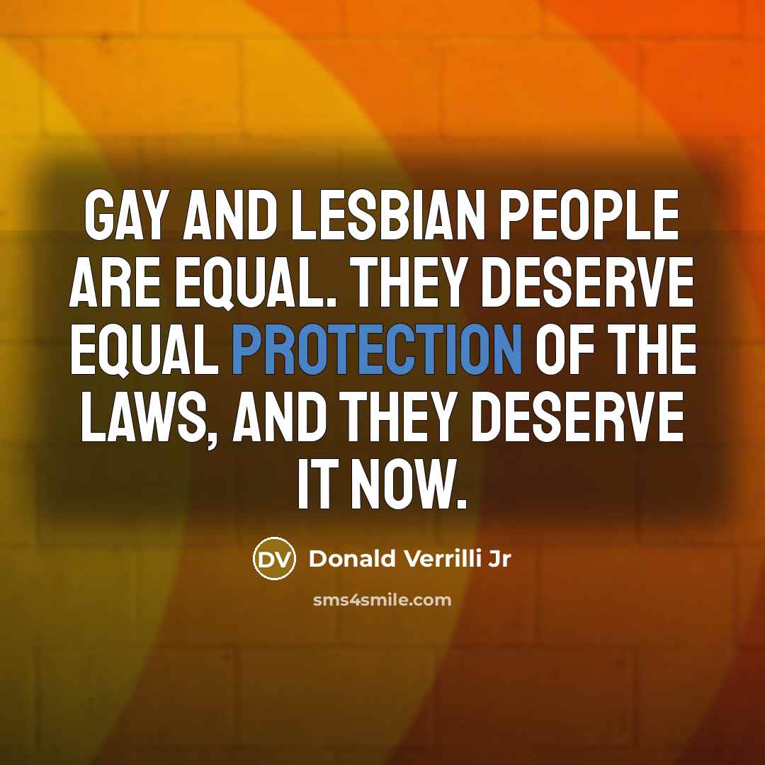 “Gay and lesbian people are equal. They deserve equal protection…” quote by Donald Verrilli Jr