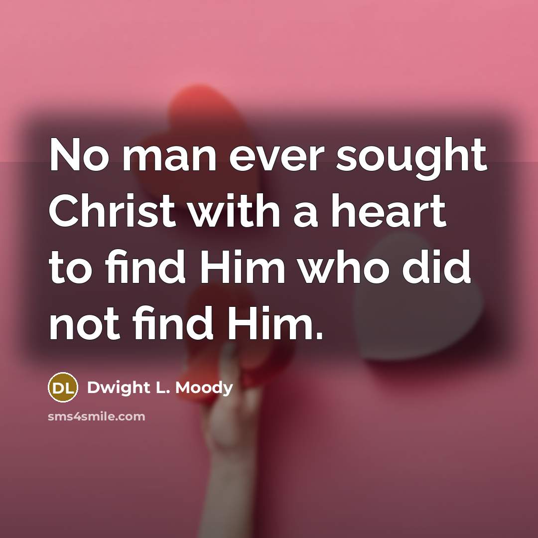 “No man ever sought Christ with a heart to find…” quote by Dwight L. Moody