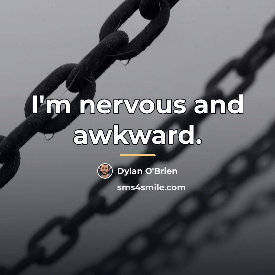 “I'm nervous and awkward.…” quote by Dylan O'Brien
