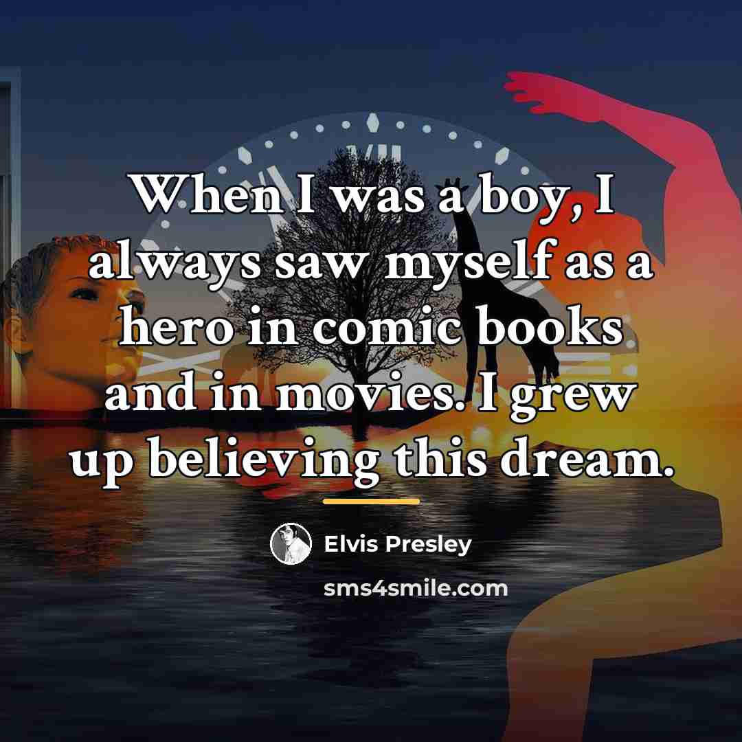 “When I was a boy, I always saw myself as…” quote by Elvis Presley