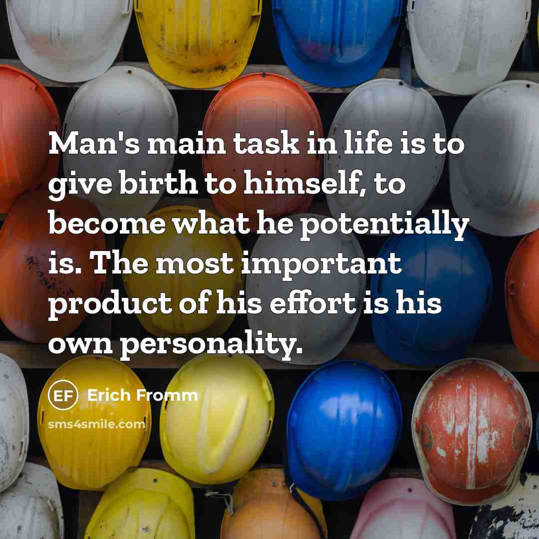 “Man's main task in life is to give birth to…” quote by Erich Fromm