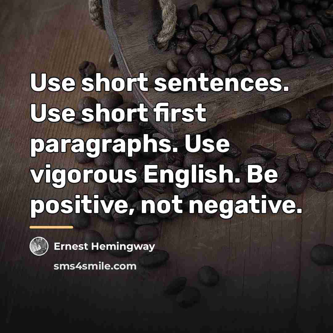 “Use short sentences. Use short first paragraphs. Use vigorous English.…” quote by Ernest Hemingway