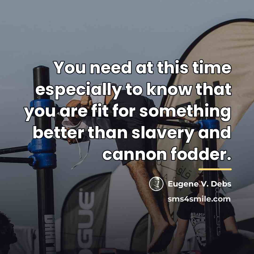 “You need at this time especially to know that you…” quote by Eugene V. Debs