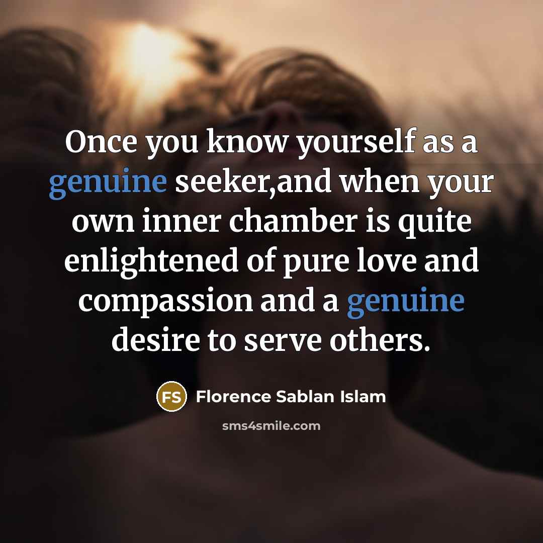 “Once you know yourself as a genuine seeker,and when your…” quote by Florence Sablan Islam