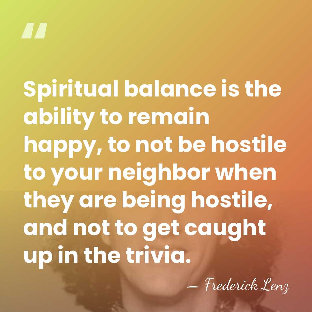 Spiritual balance is the ability to remain happy, to not be hostile&hellip; - Frederick Lenz