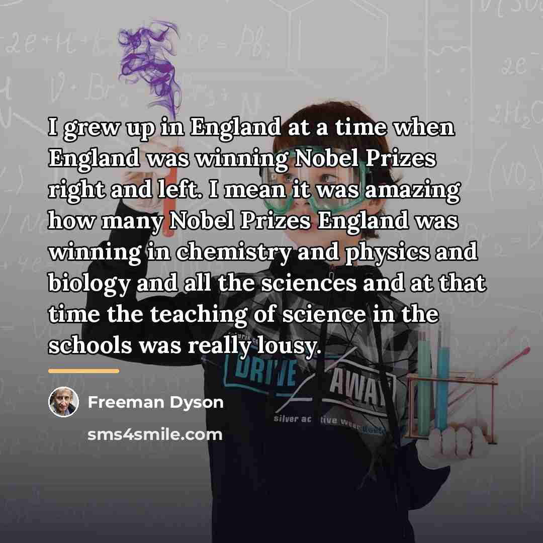 “I grew up in England at a time when England…” quote by Freeman Dyson