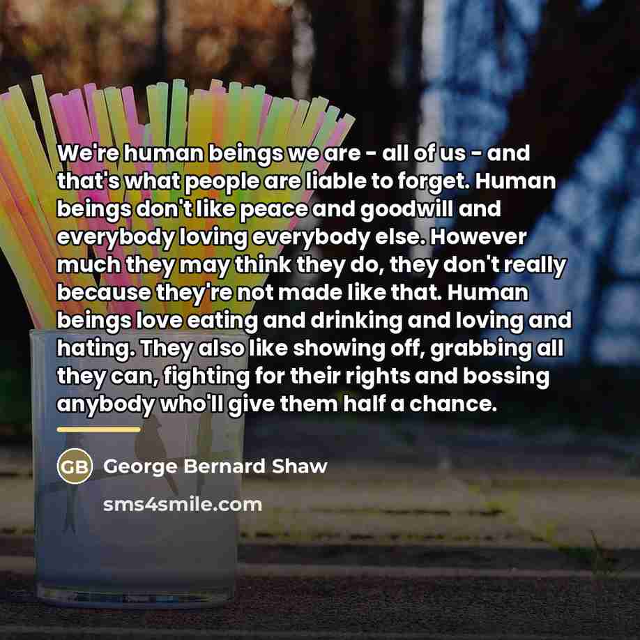 “We're human beings we are - all of us -…” quote by George Bernard Shaw