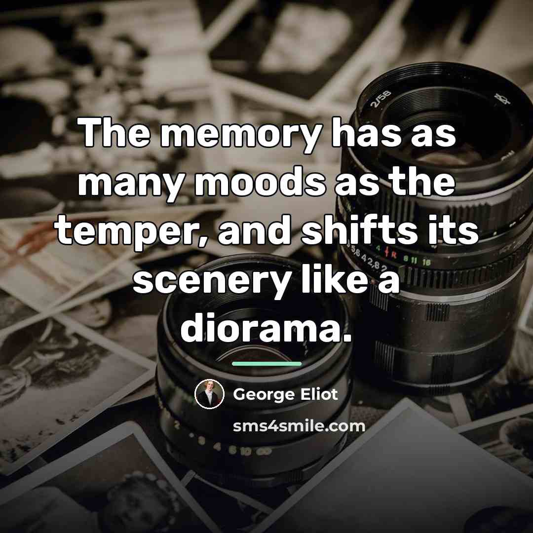“The memory has as many moods as the temper, and…” quote by George Eliot
