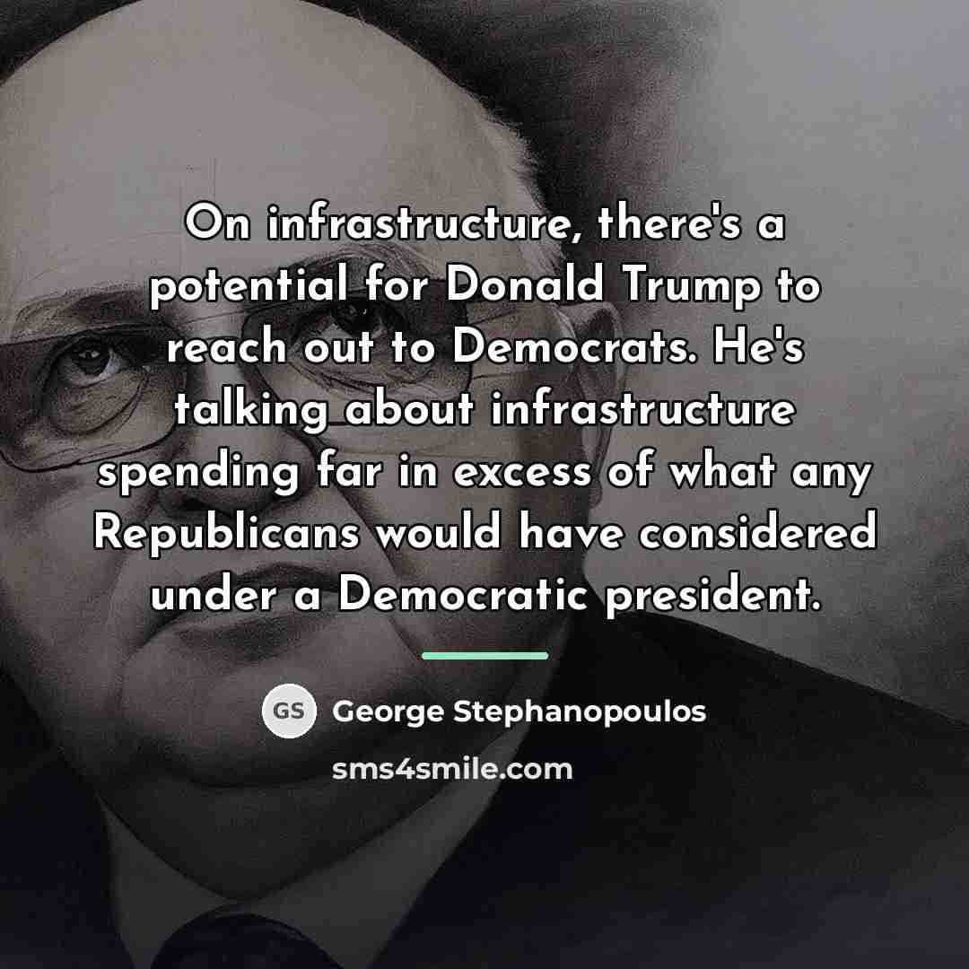 “On infrastructure, there's a potential for Donald Trump to reach…” quote by George Stephanopoulos