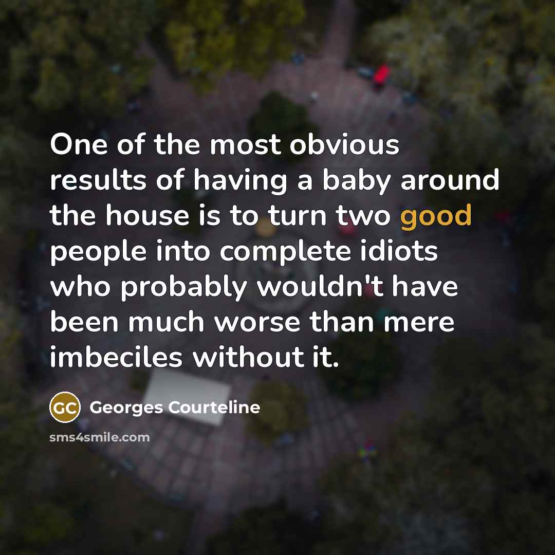 “One of the most obvious results of having a baby…” quote by Georges Courteline