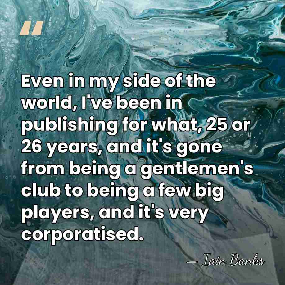 Even in my side of the world, I've been in publishing for&hellip; - Iain Banks