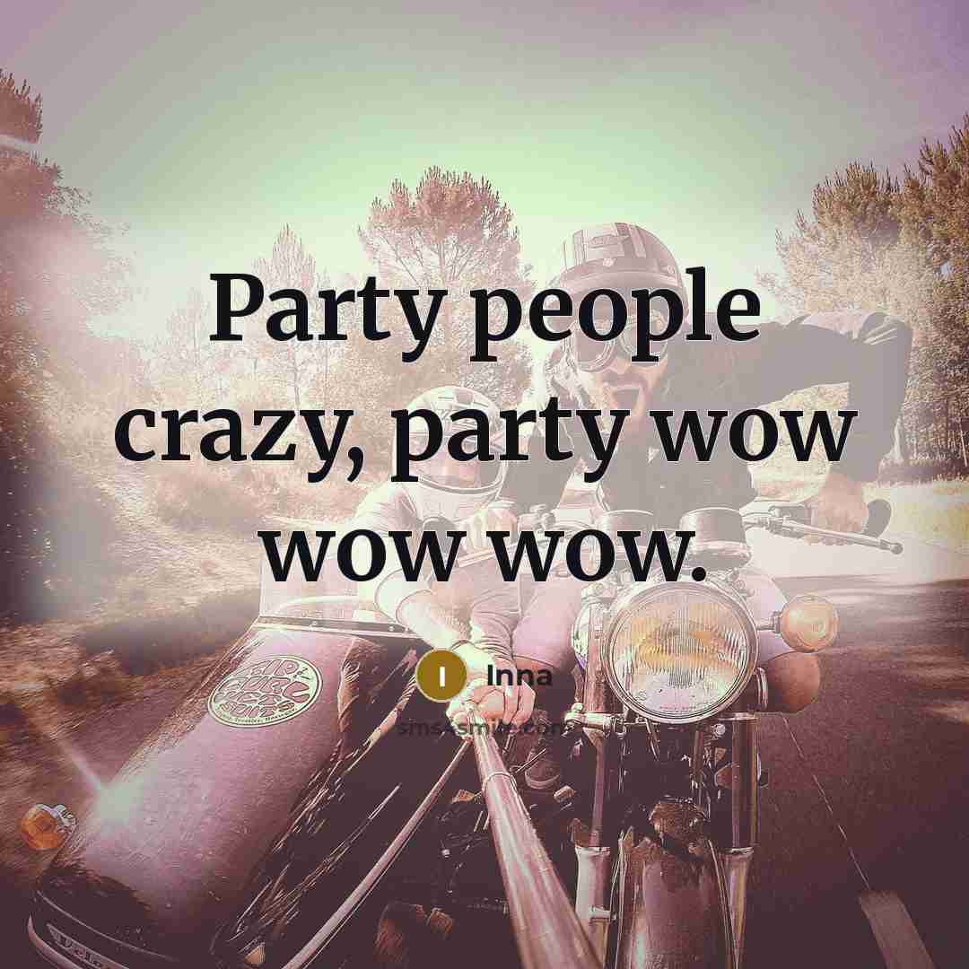 “Party people crazy, party wow wow wow.” quote by Inna