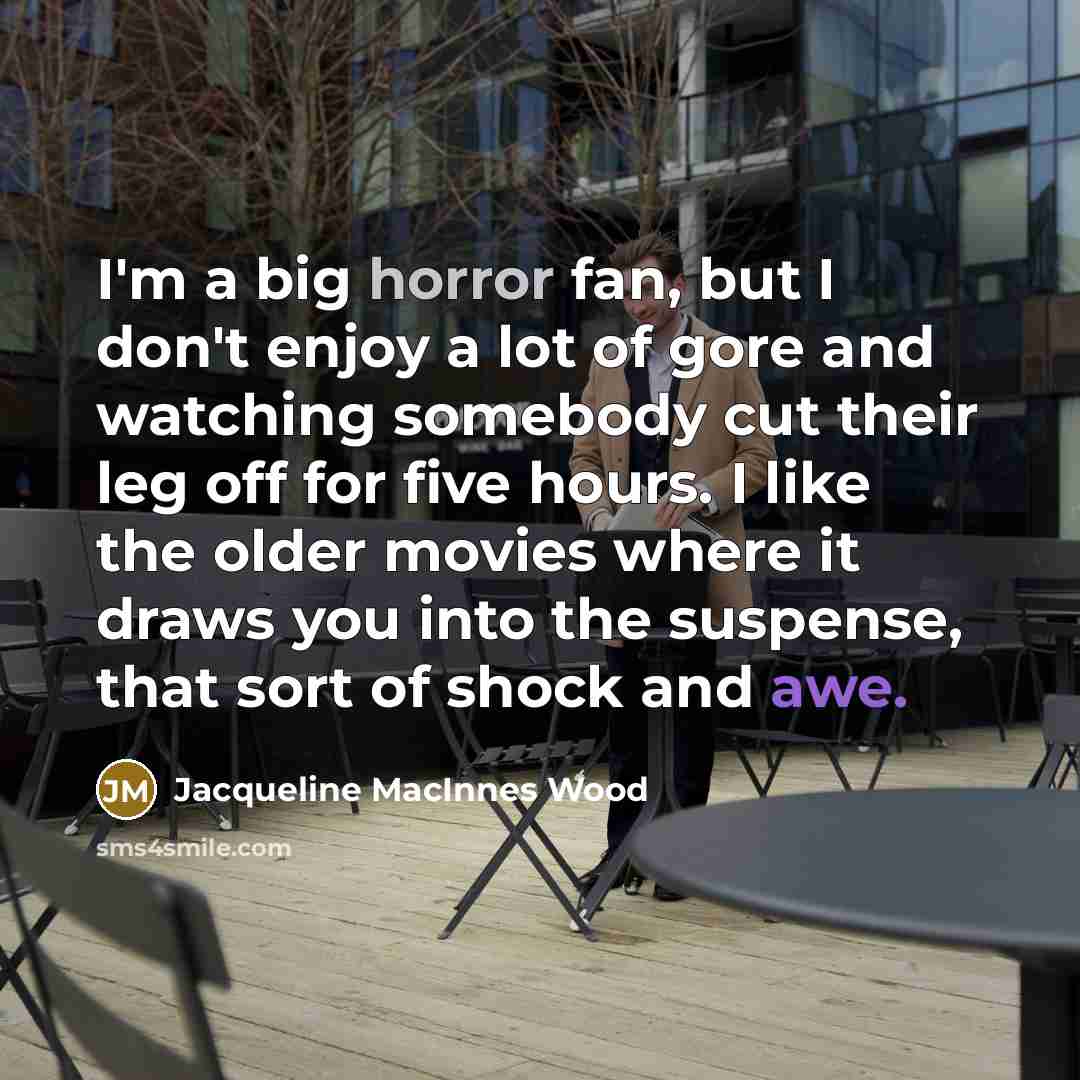 “I'm a big horror fan, but I don't enjoy a…” quote by Jacqueline MacInnes Wood