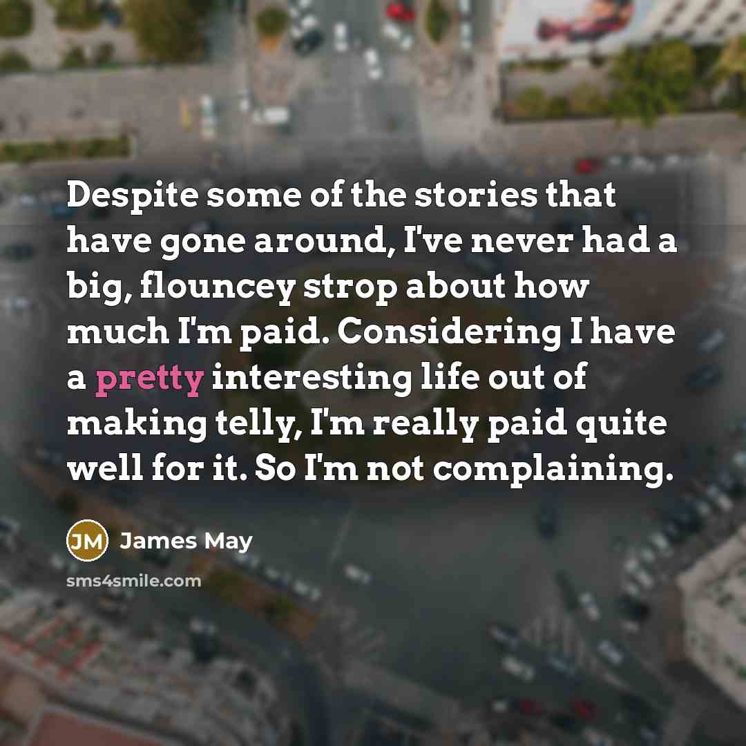“Despite some of the stories that have gone around, I've…” quote by James May