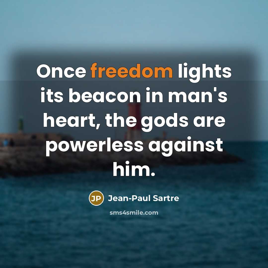“Once freedom lights its beacon in man's heart, the gods…” quote by Jean-Paul Sartre