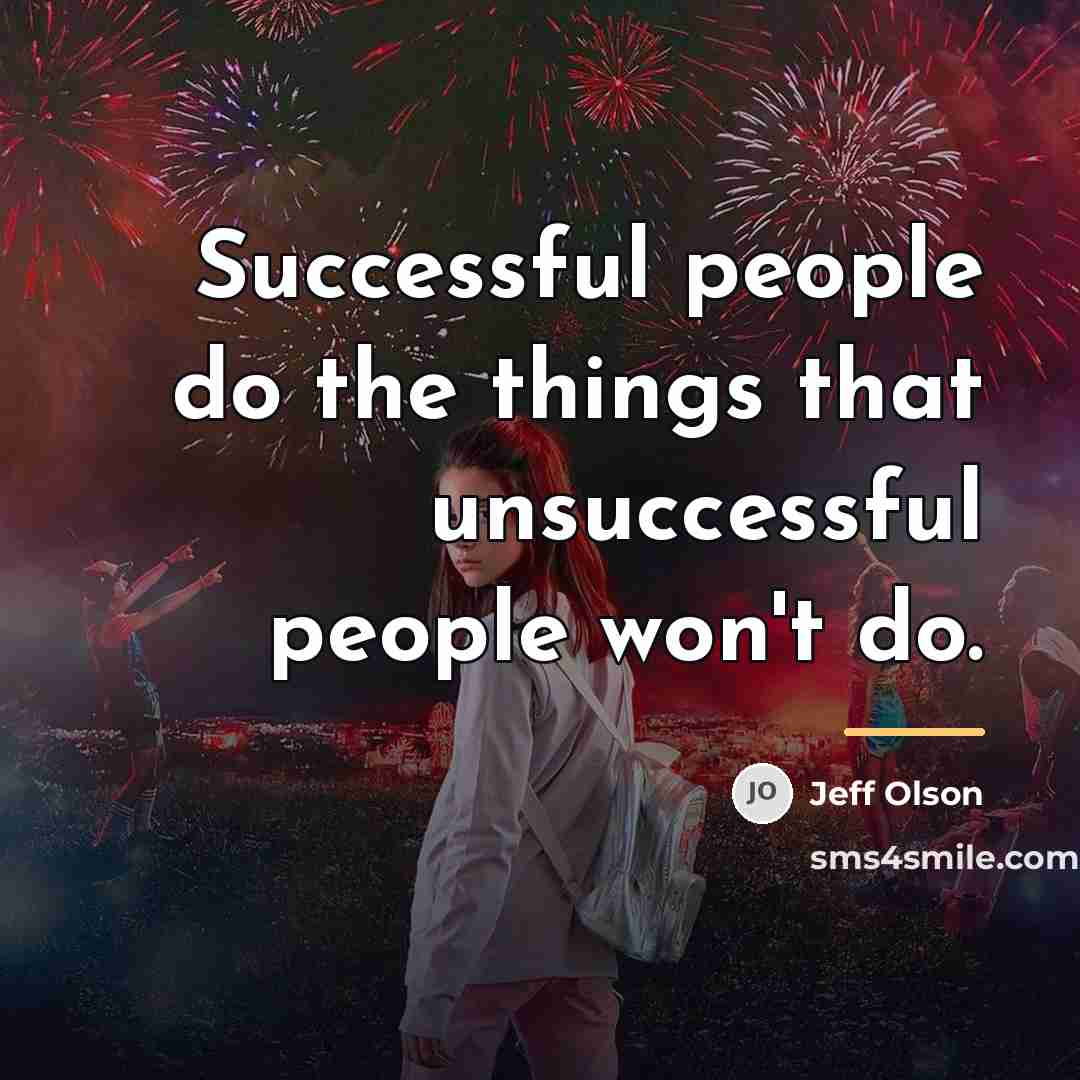 “Successful people do the things that unsuccessful people won't do.…” quote by Jeff Olson