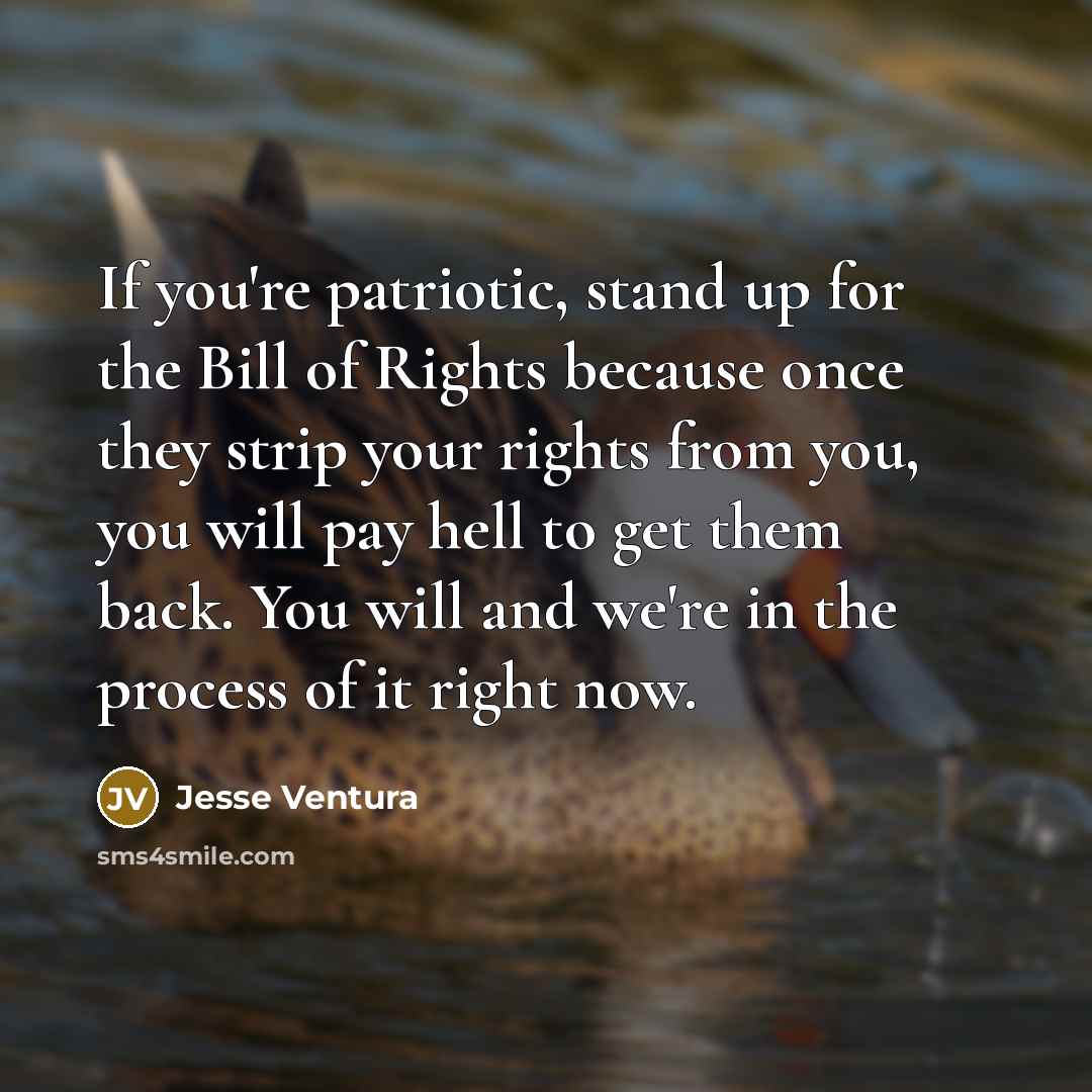 “If you're patriotic, stand up for the Bill of Rights…” quote by Jesse Ventura