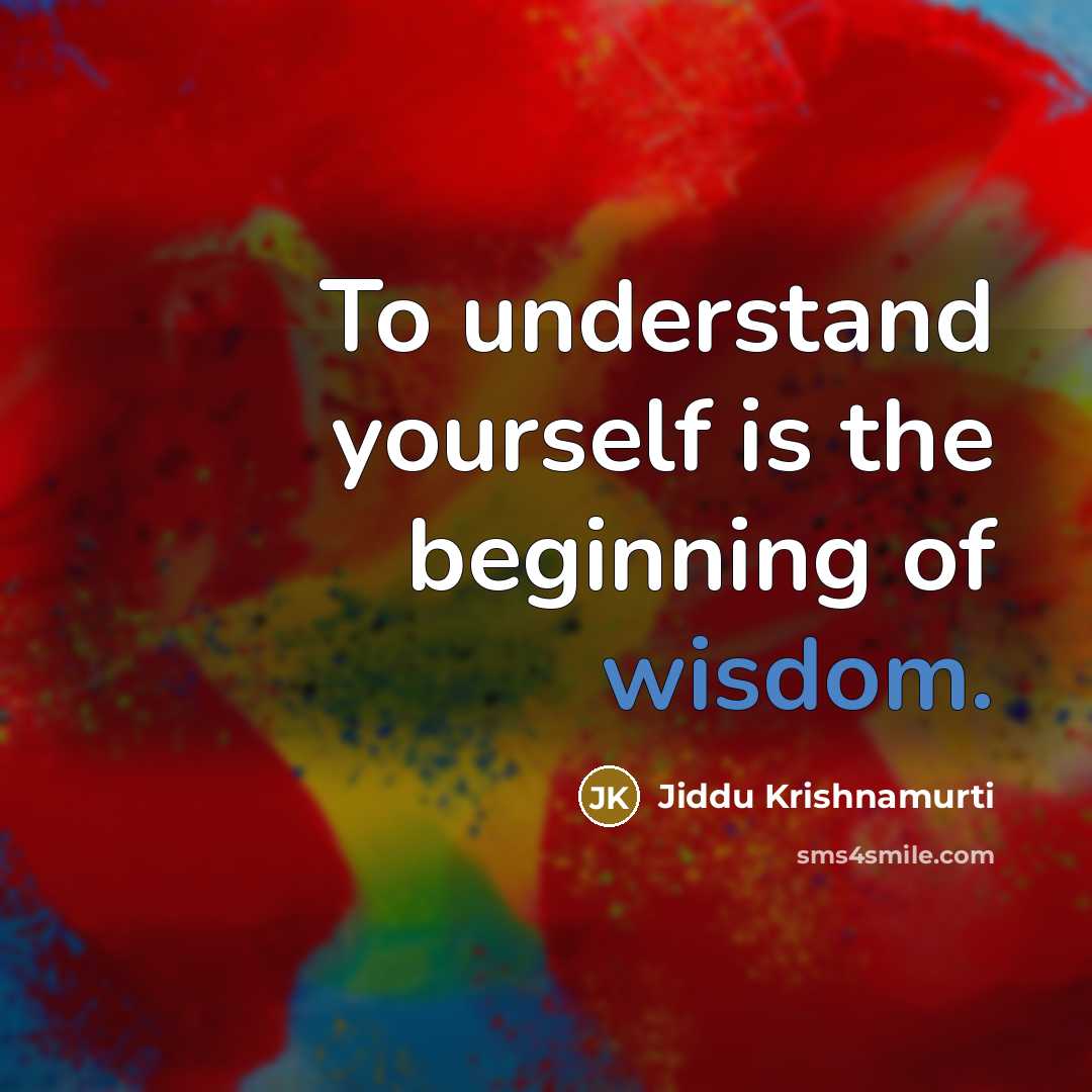 “To understand yourself is the beginning of wisdom.…” quote by Jiddu Krishnamurti