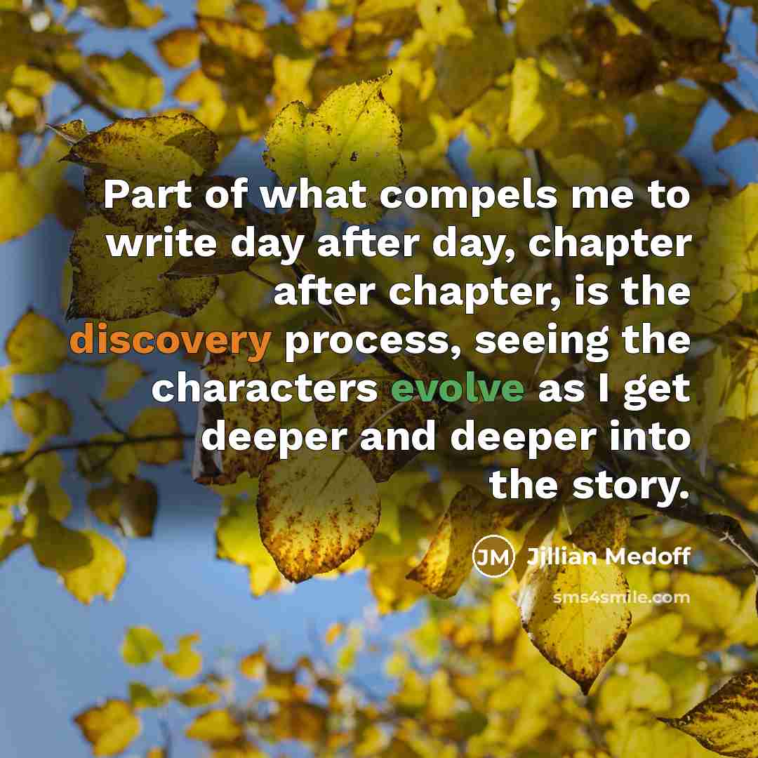“Part of what compels me to write day after day,…” quote by Jillian Medoff
