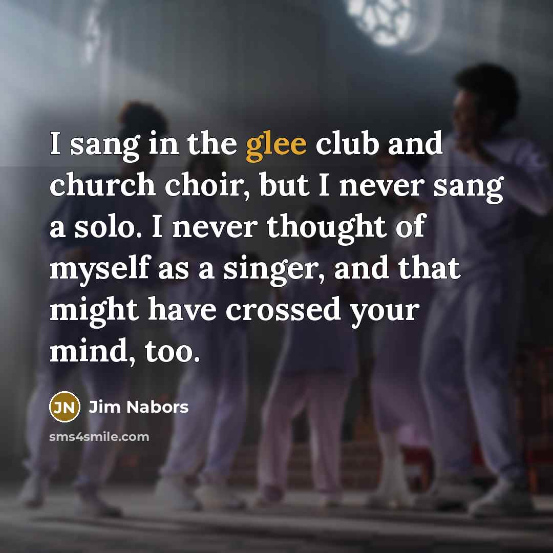 “I sang in the glee club and church choir, but…” quote by Jim Nabors