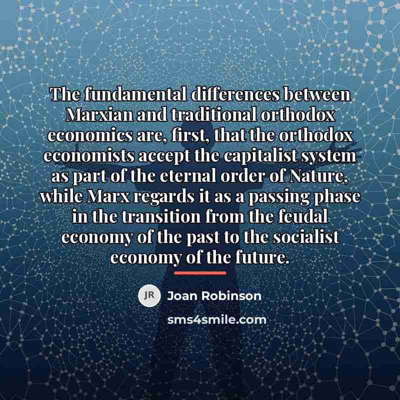 “The fundamental differences between Marxian and traditional orthodox economics are,…” quote by Joan Robinson