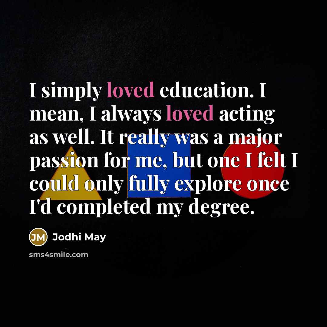 “I simply loved education. I mean, I always loved acting…” quote by Jodhi May