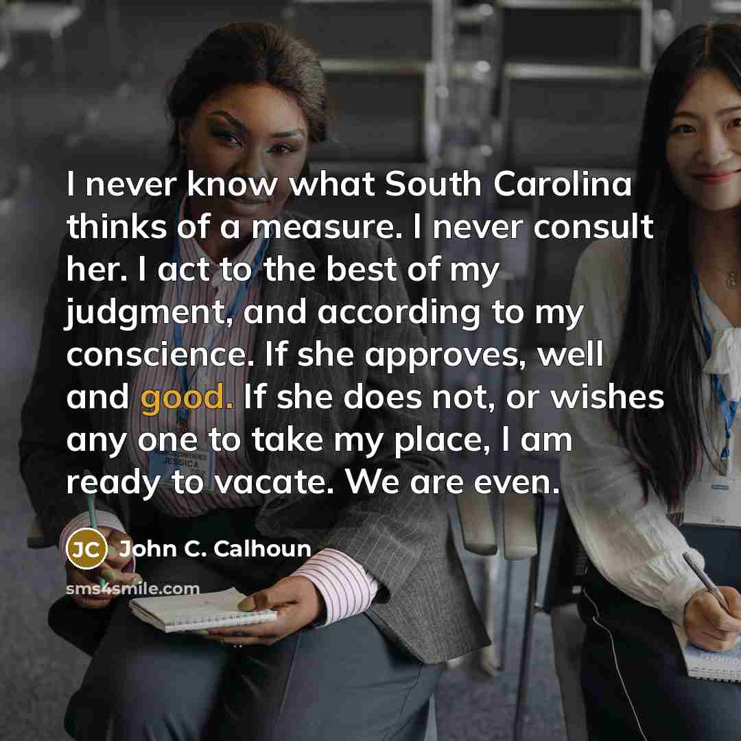 “I never know what South Carolina thinks of a measure.…” quote by John C. Calhoun