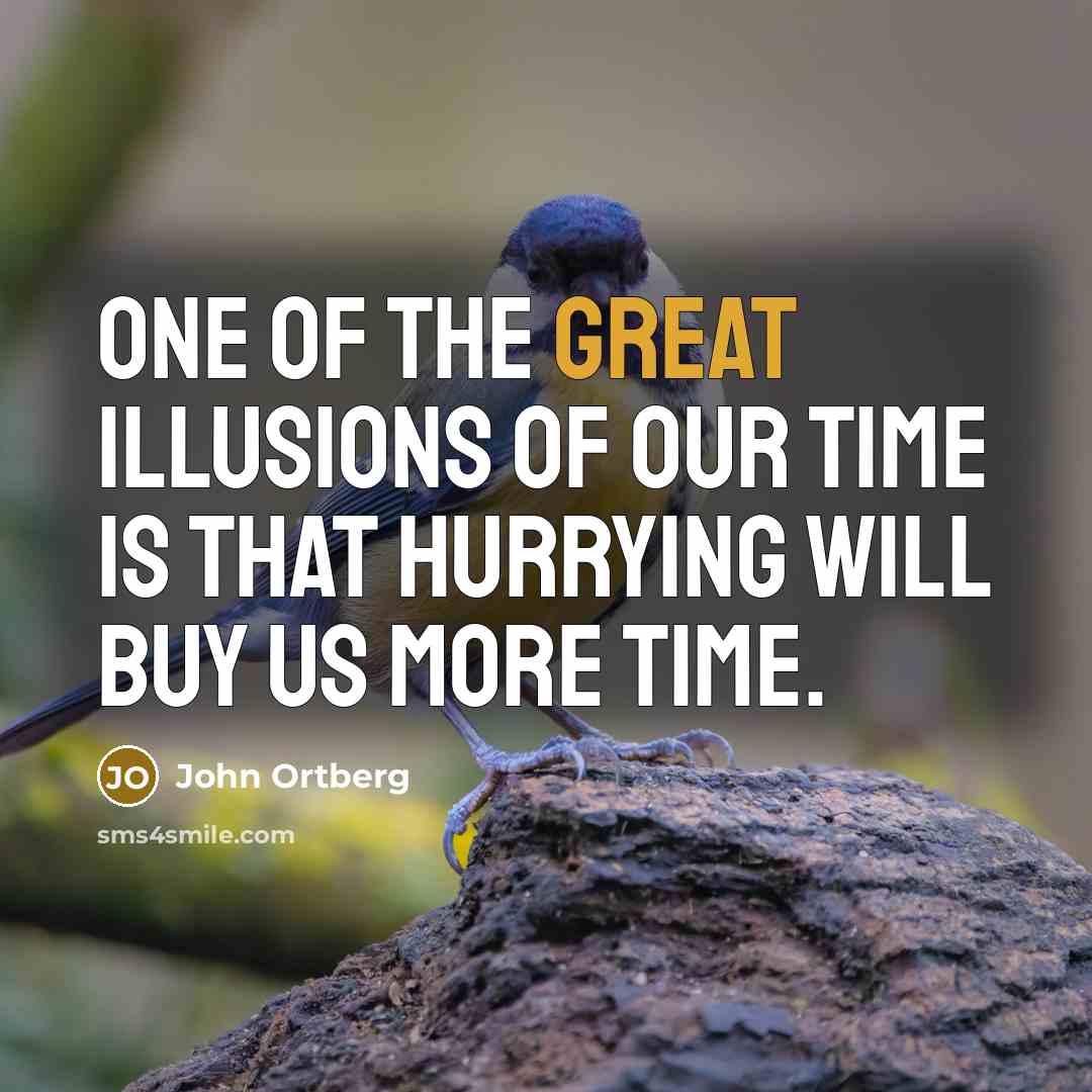 “One of the great illusions of our time is that…” quote by John Ortberg