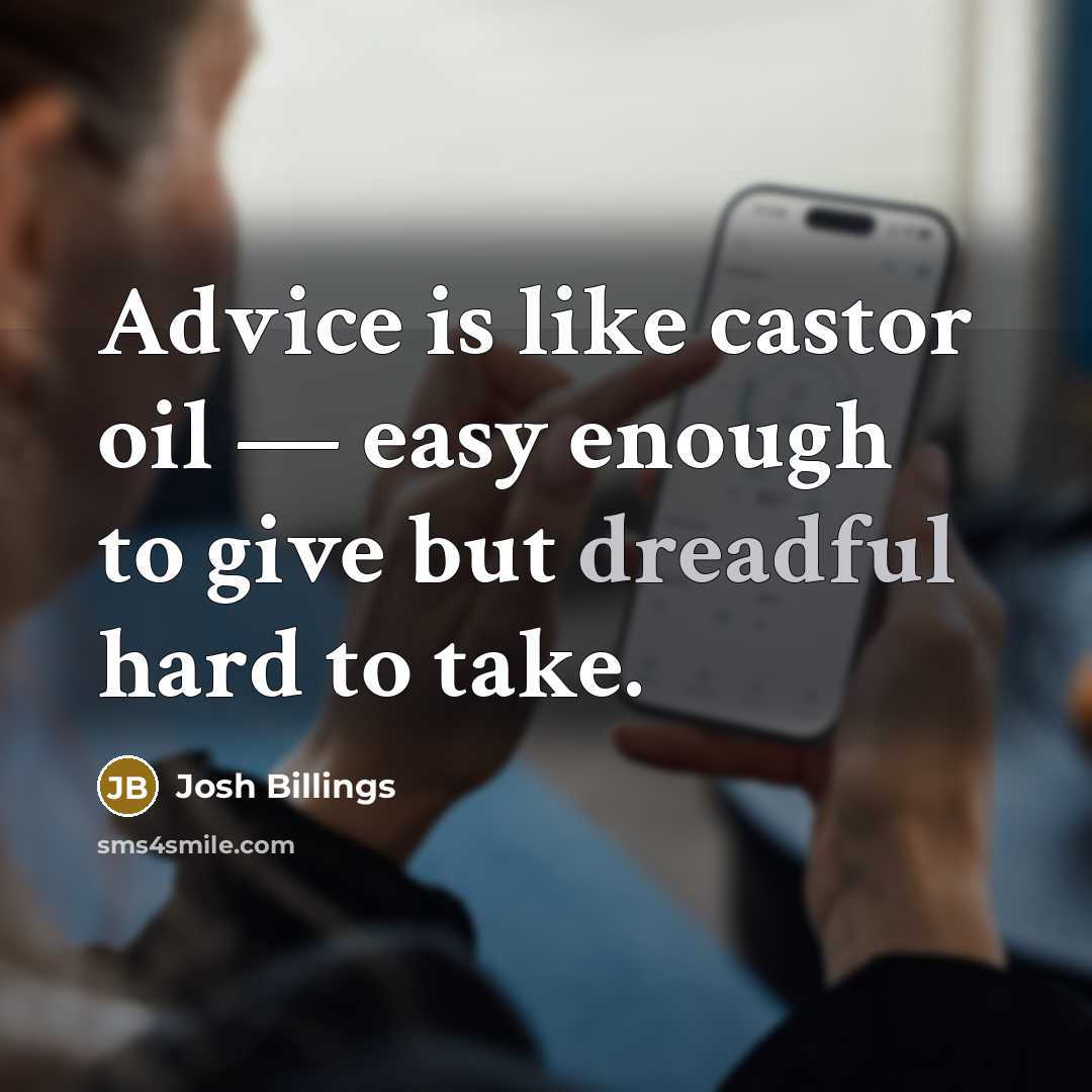 “Advice is like castor oil — easy enough to give…” quote by Josh Billings