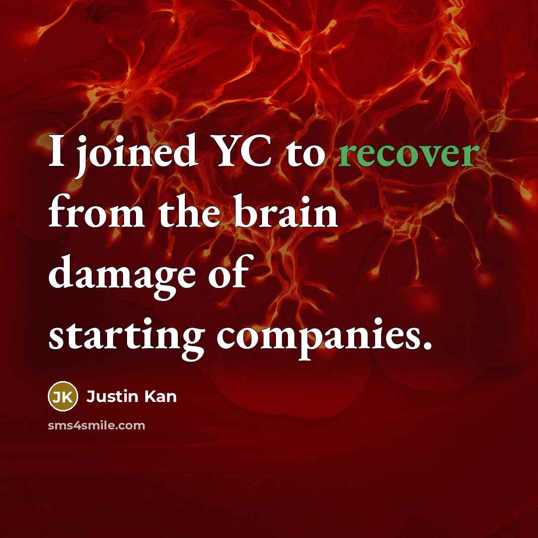 “I joined YC to recover from the brain damage of…” quote by Justin Kan
