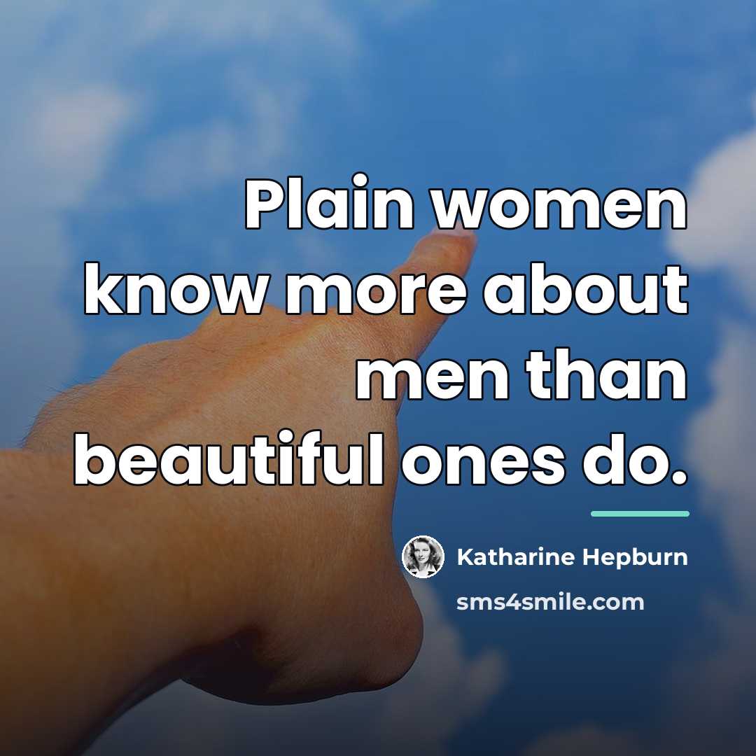 “Plain women know more about men than beautiful ones do.…” quote by Katharine Hepburn